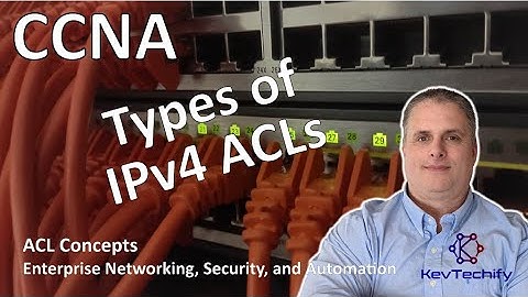Types of IPv4 ACLs - ACL Concepts - Enterprise Net, Sec, and Automation - CCNA - KevTechify | vid 23