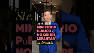 El Ministerio Público tiene la obligación de recibir denuncias. Existen acciones que puedes tomar.