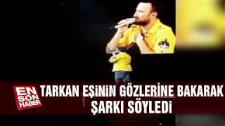Tarkan Beni Çok Sev Şarkısını Eşinin Gözlerine Bakarak Söyledi