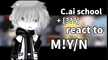 C.ai school + [???] react to M!Y/N ||Gacha club|| Warning!/Angst|| C.ai bots react