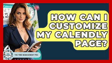 How Can I Customize My Calendly Page? - The Time Management Pro
