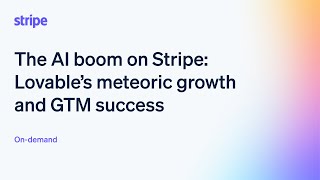 The AI boom on Stripe: Lovable’s meteoric growth and GTM success