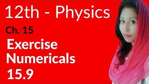 FSC Physics book 2, Ch 15 - Exercise Numerical 15.9 - 12th Class Physics