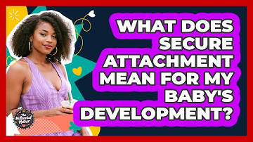 What Does Secure Attachment Mean For My Baby