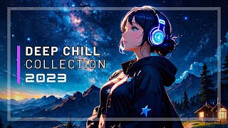 EPIC DEEP CHILL MUSIC COLLECTION | Chillstep/Chillout/Future Garage/Electronic/Wave 2023