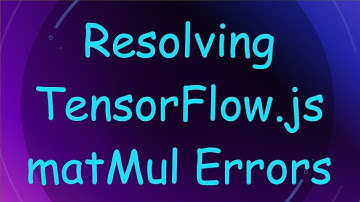 Resolving TensorFlow.js matMul Errors