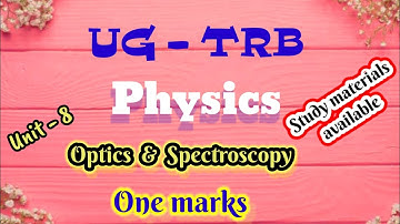 UG TRB PHYSICS - Unit 8.Optics & Spectroscopy (One marks).