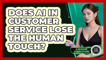 Does AI In Customer Service Lose The Human Touch? - AI and Machine Learning Explained