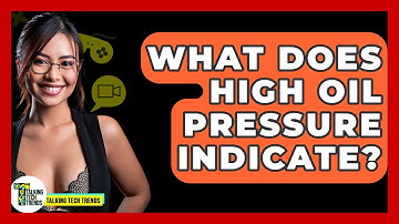 What Does High Oil Pressure Indicate? - Talking Tech Trends