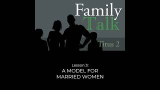 A Model for Married Women Part 1 (Titus 2:4-5)