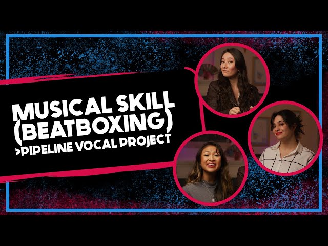 Musical Skill (Beatboxing) [Pipeline Vocal Project] Wordplay