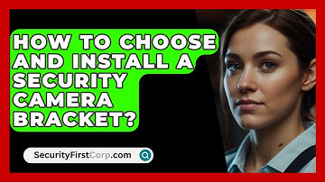 How To Choose And Install A Security Camera Bracket? - SecurityFirstCorp.com
