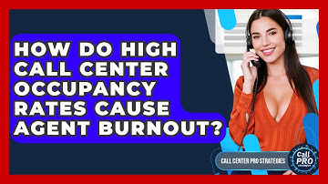 How Do High Call Center Occupancy Rates Cause Agent Burnout? - Call Center Pro Strategies