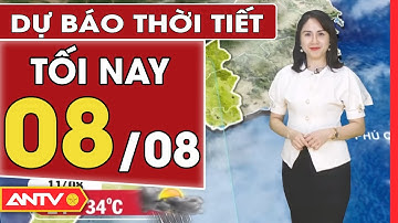 Dự báo thời tiết tối ngày 8/8: Miền Bắc còn mưa to ở vùng núi, nguy cơ sạt lở cao | ANTV