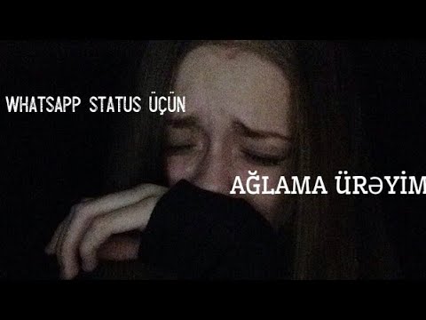 Whatsapp Status Ucun Aglama Ureyim 2018