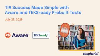 TIA Success Made Simple with Aware and TEKSready Prebuilt Tests Eduphoria Webinar