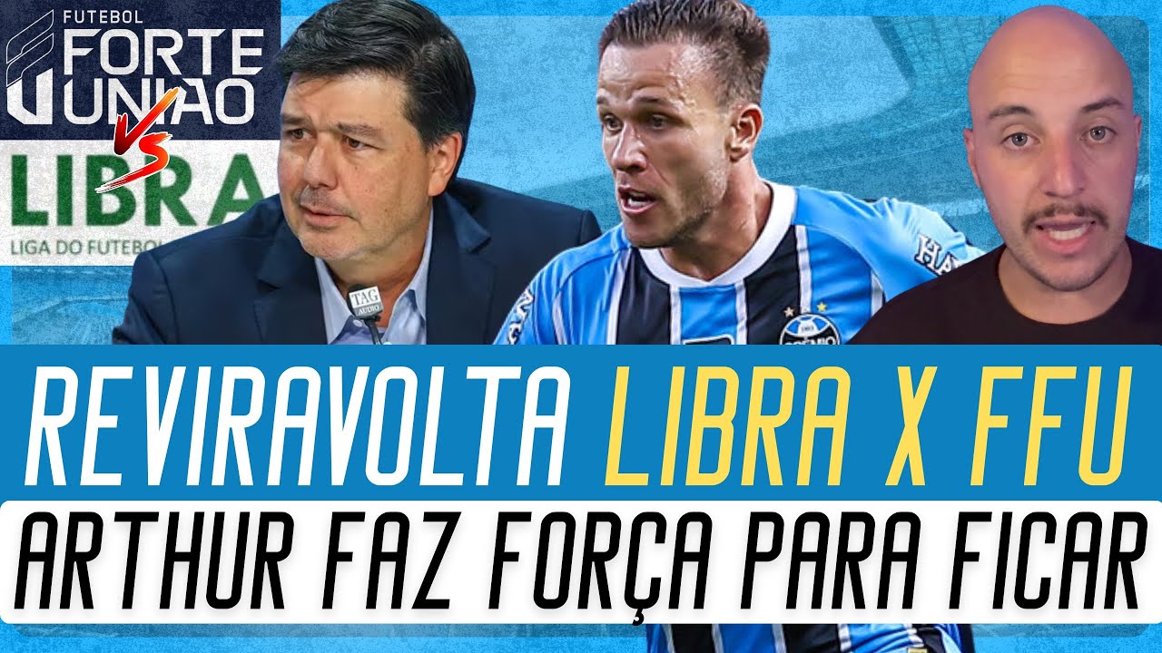 🔵 REVIRAVOLTA ENVOLVENDO GRÊMIO LIBRA E FFU | ARTHUR FAZ FORÇA PARA FICAR NO TRICOLOR