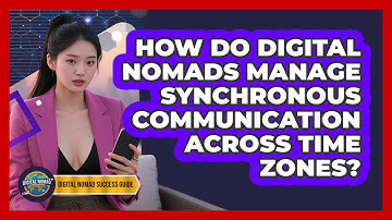 How Do Digital Nomads Manage Synchronous Communication Across Time Zones?