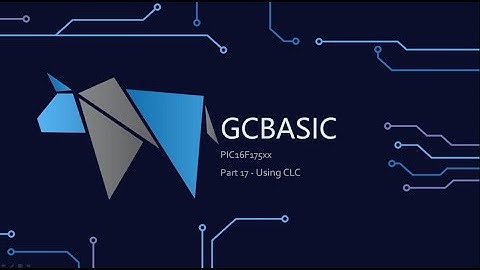 PT17: PIC116F175xx chip Family - Using CLC