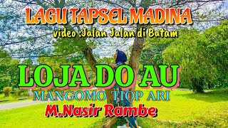 Lagu Tapsel Madina ' LOJA DO AU ' Mangomo Tiop Ari- M. Nasir Rambe Video : Jalan jalan di Batam
