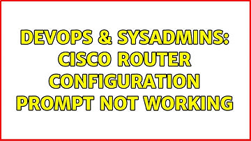 DevOps & SysAdmins: Cisco Router configuration prompt not working