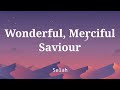 Wonderful merciful savior by selah lyric