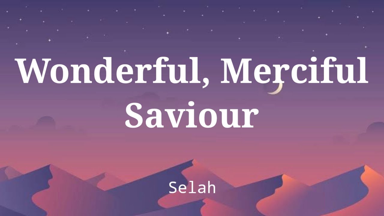 Wonderful Merciful Savior by Selah Lyric Video