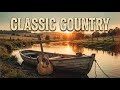 Best Classic Country Playlist Mix – Slow Old Country Songs Top Collection
