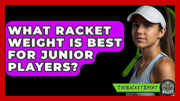 What Racket Weight Is Best For Junior Players? - The Racket Xpert