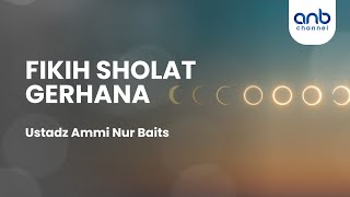 Fikih Shalat Gerhana | Ustadz Ammi Nur Baits