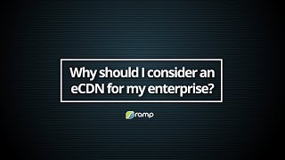 Why should I consider an eCDN for my enterprise