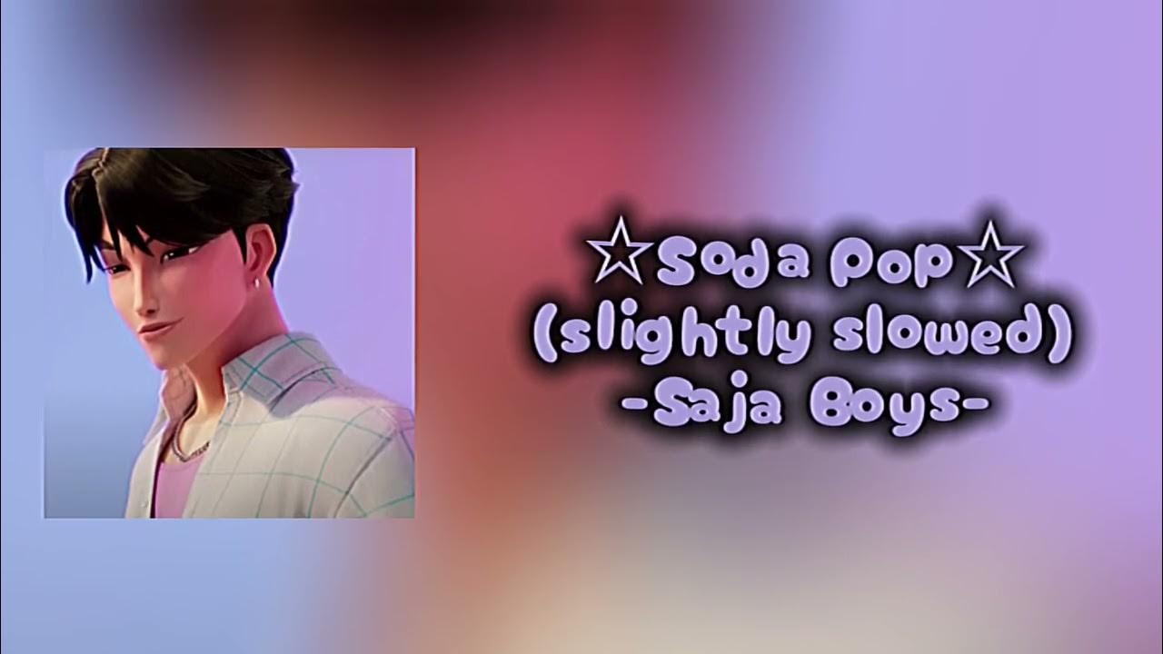 Soda Pop - (slightly slowed) Saja Boys Soda Pop - (slightly slowed) Saja Boys