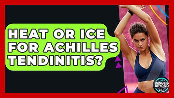 Heat Or Ice For Achilles Tendinitis? - Running Beyond Limits