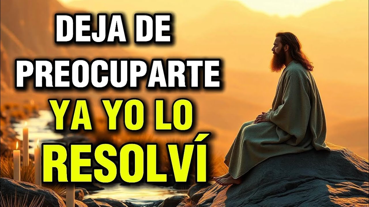 DIOS TE DICE: DEJA DE PREOCUPARTE YO YA LO RESOLVÍ | Mensajes de Dios
