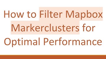 How to Filter Mapbox Markerclusters for Optimal Performance