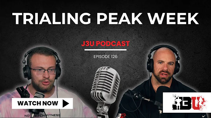 Trialing Peak Week - J3U Podcast // Eps.126