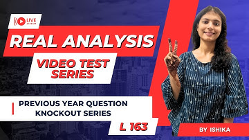 PYQ Knockout Series: Real Analysis | L 163 | Entrance Exams: CSIR NET /GATE /JAM /CUET /PGT/ UPSC |