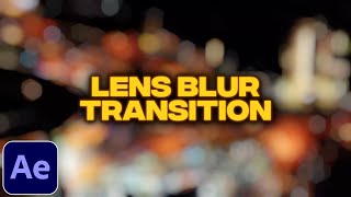 Lens Blur Transition Tutorial in After Effects | No Plugins | Hexagon Lens Blur