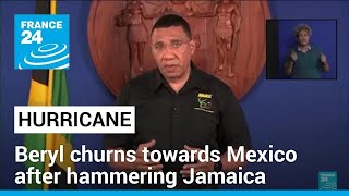 Hurricane Beryl churns towards Mexico after hammering Jamaica • FRANCE 24 English