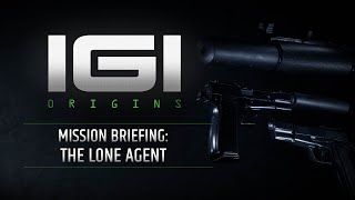 I.G.I. Origins: Mission Briefing: The Lone Agent