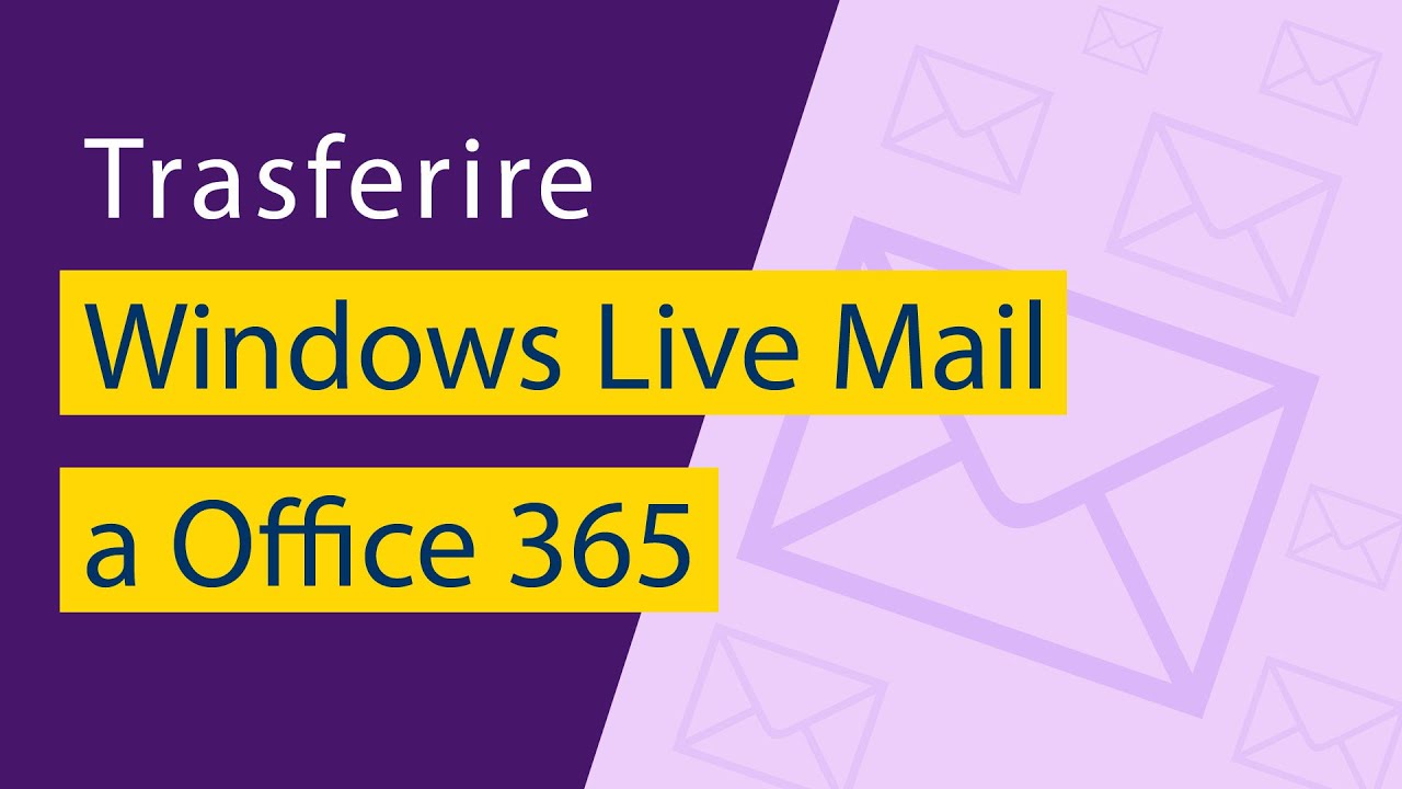 Trasferire Windows Live Mail a Office 365 Direttamente Insieme a Tutti Gli Elementi E-mail