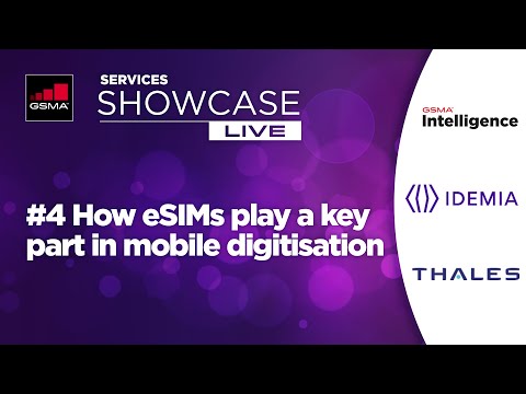 GSMA Services Showcase Live - #4 How eSIMs play a key part in mobile digitalisation