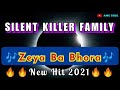 SILENT KILLER FAMILY_ZEYA BA BHORA 45(NEW HIT 2021)