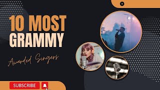The Grammy Kings and Queens: Discovering the Top 10 Most Awarded Singers