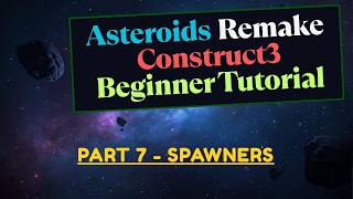 Part 7 - Spawners - Asteroids in Construct 3