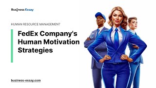 FedEx Company's Human Motivation Strategies - Essay Example
