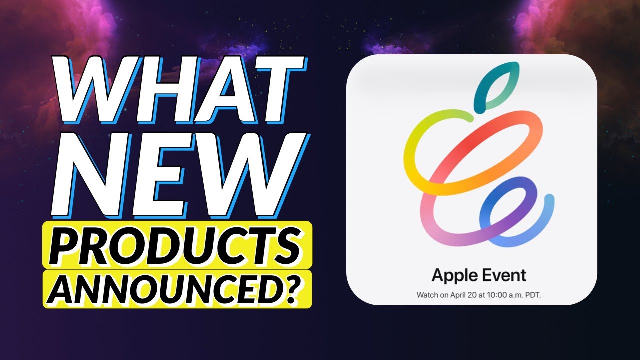 Apple Event Spring Loaded 20/4 , What products announced on Apple Event