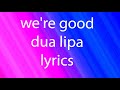 Dua Lipa - We&#39;re Good (Lyrics)