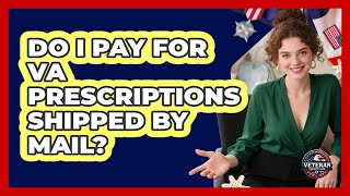 Do I Pay For VA Prescriptions Shipped By Mail?