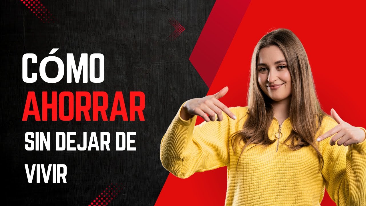 Cómo ahorrar sin dejar de vivir - YouTube